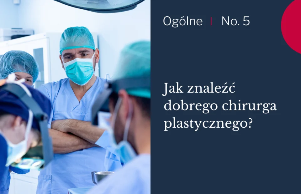 JAK ZNALEŹĆ DOBREGO CHIRURGA PLASTYCZNEGO